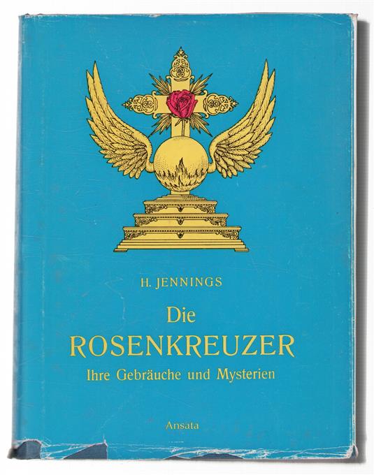 Die Rosenkreuzer : ihre Gebrauche und Mysterien