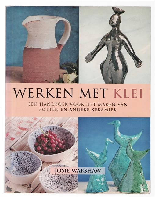 Werken met klei, een handboek voor het maken van potten en andere keramiek