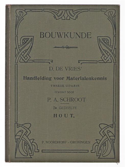 Bouwkunde : de voornaamste materialen der bouwambachten : leerboek voor inrichtingen van technisch onderwijs en voor eigen studie / 2e dl., Hout.