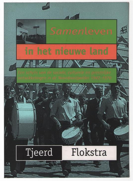 Samenleven in het nieuwe land, een schets van de sociale, culturele en geestelijke ontwikkelingen in de Noordoostpolder 1942-1970
