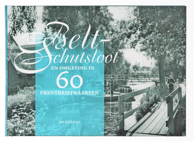 Belt-Schutsloot en omgeving in 60 prentbriefkaarten
