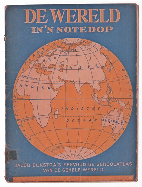 De wereld in 'n notedop : Jacob Dijkstra's eenvoudige schoolatlas van de gehele wereld.