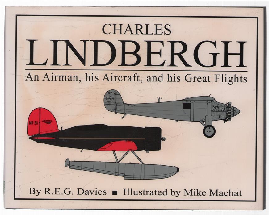 Charles Lindbergh : an airman, his aircraft, and his great flights