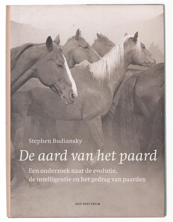 De aard van het paard : een onderzoek naar de evolutie, de intelligentie en het gedrag van paarden