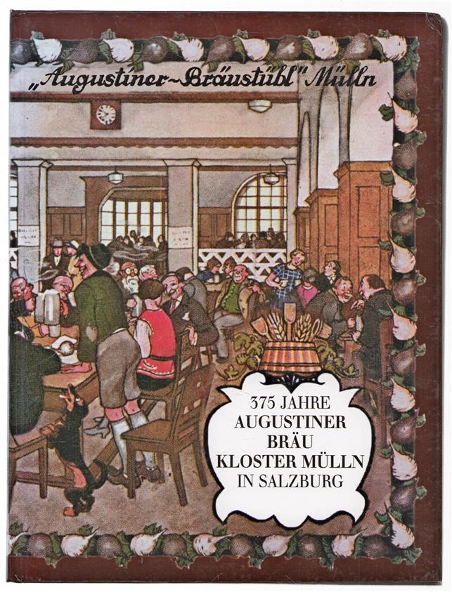 375 Jahre Augustiner Brau Kloster Mülln : das Bräustübl in Salzburg : Geschichte und Geschichten über den Zeitraum 1621-1996