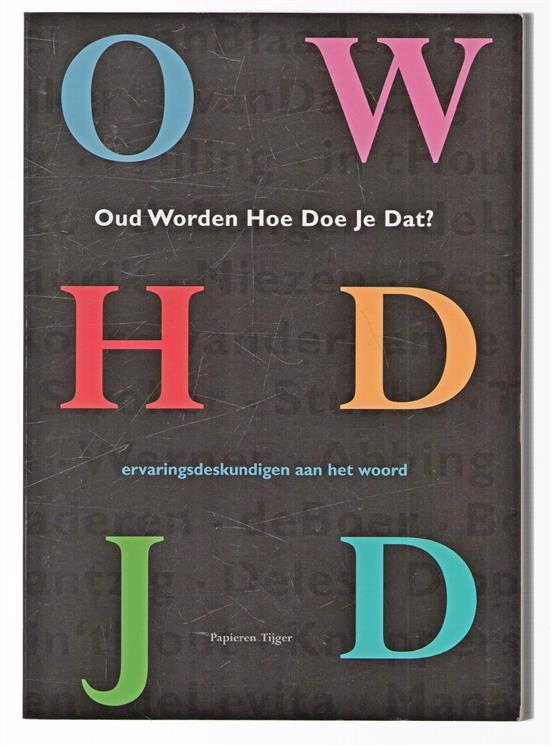 Oud worden hoe doe je dat? : ervaringsdeskundigen aan het woord
