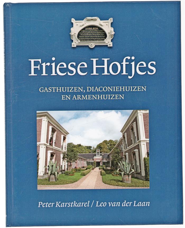 Friese hofjes : gasthuizen, diaconiehuizen en armenhuizen