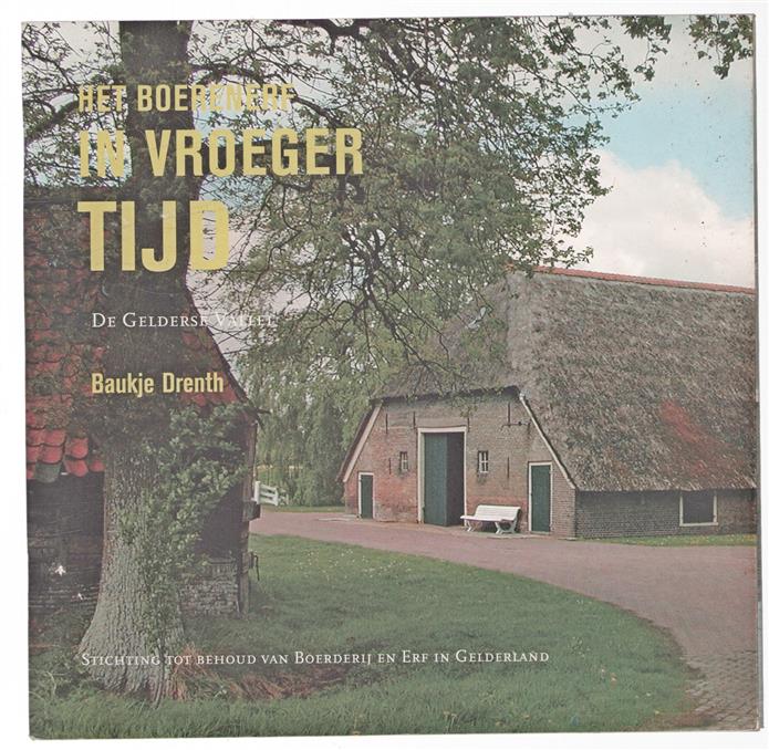 Het boerenerf in vroeger tijd : de Gelderse Vallei