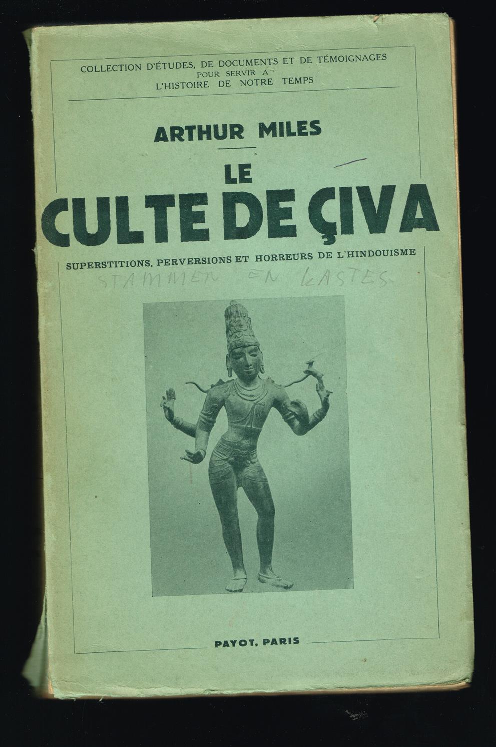 Le culte de Civa; superstitions, perversions et horreurs de l'hindouisme.