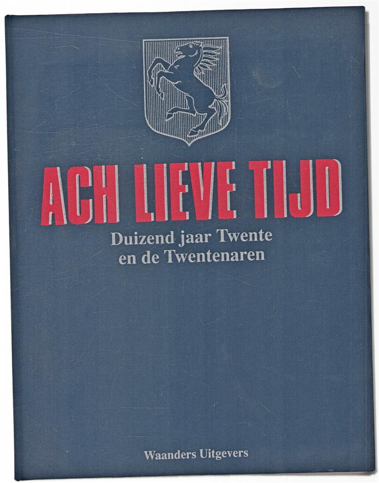 Ach lieve tijd, duizend jaar Twente en de Twentenaren