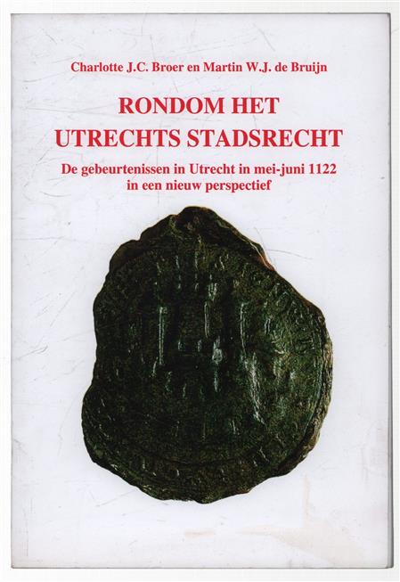Rondom het Utrechts Stadsrecht : de gebeurtenissen in Utrecht in mei-juni 1122 in een nieuw perspectief ( brochure )