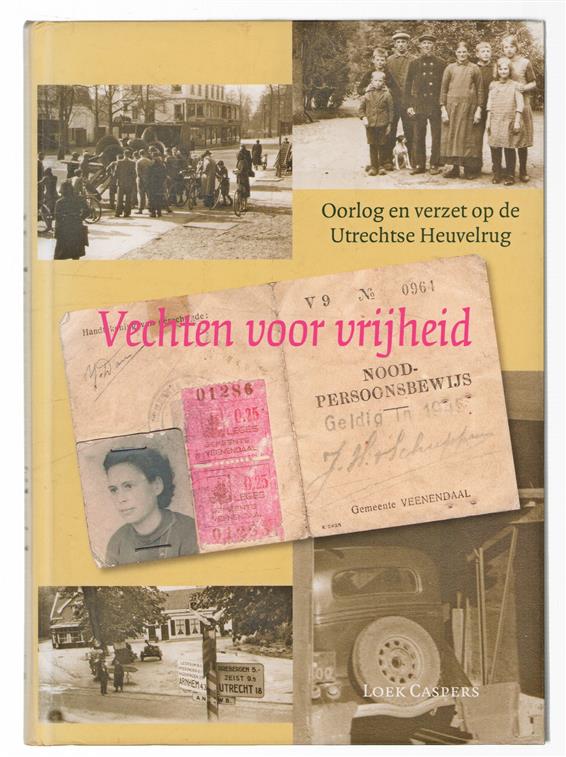 Vechten voor vrijheid : oorlog en verzet op de Utrechtse Heuvelrug