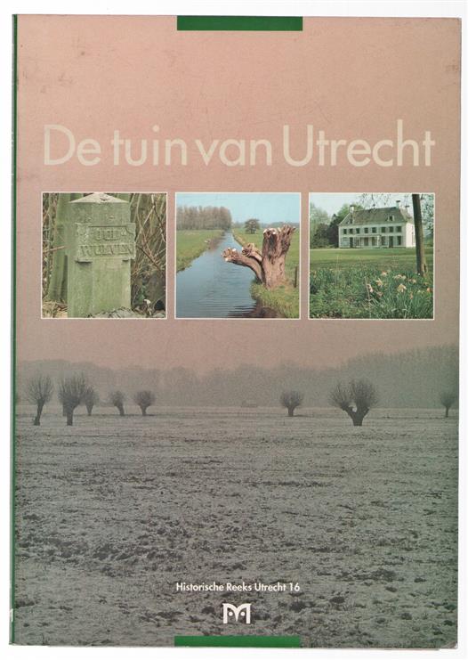 De tuin van Utrecht : geschiedenis en waarden van het landschap in het landinrichtingsgebied Groenraven-Oost