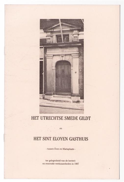 Het Utrechtse Smede Gildt en het Sint Eloyen Gasthuis : tussen Dom en Mariaplaats