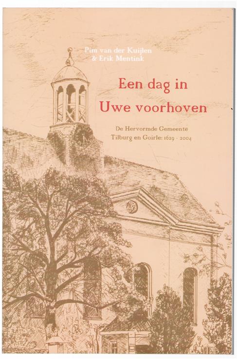 Een dag in Uwe voorhoven : de Hervormde Gemeente Tilburg en Goirle: 1629-2004