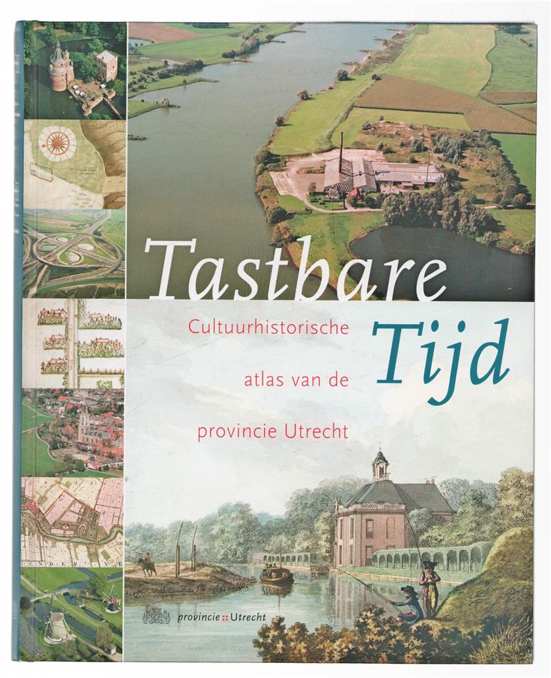 Tastbare tijd : cultuurhistorische atlas van de provincie Utrecht