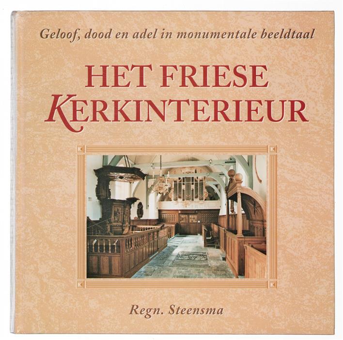 Het Friese kerkinterieur : geloof, dood en adel in monumentale beeldtaal