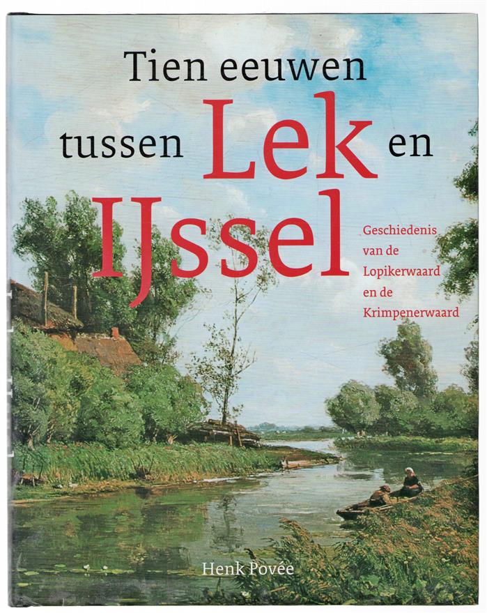 Tien eeuwen tussen Lek en IJssel : geschiedenis van de Lopikerwaard en de Krimpenerwaard