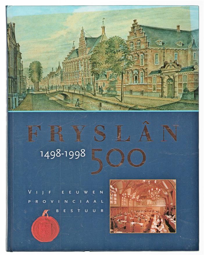 Fryslan 500 : 1498-1998 : vijf eeuwen provinciaal bestuur