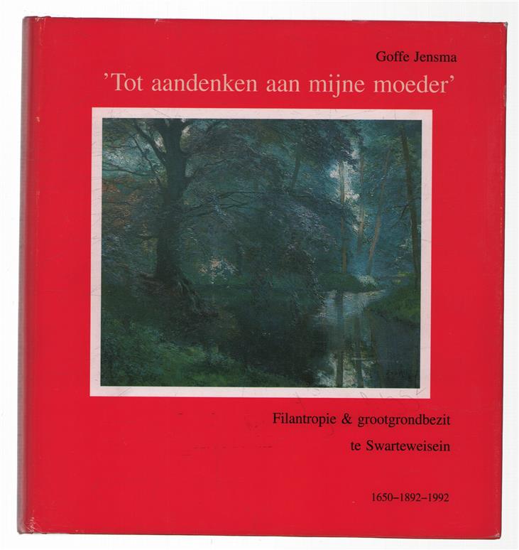 'Tot aandenken aan mijne moeder', filantropie en grootgrondbezit te Swarteweisein 1650-1892-1992