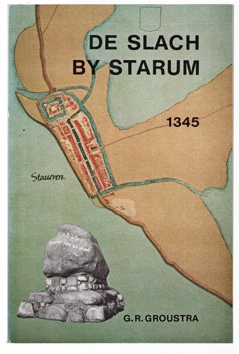 De slach by Starum 1345, biskreaun neffens de �ldste boarnen, mei in oersjoch oer it foarkommen en if kom�f fan de spreuk en de skiednis fan it oprjochtsjen fan de tinkstien op it Reade Klif, mei originele teksten