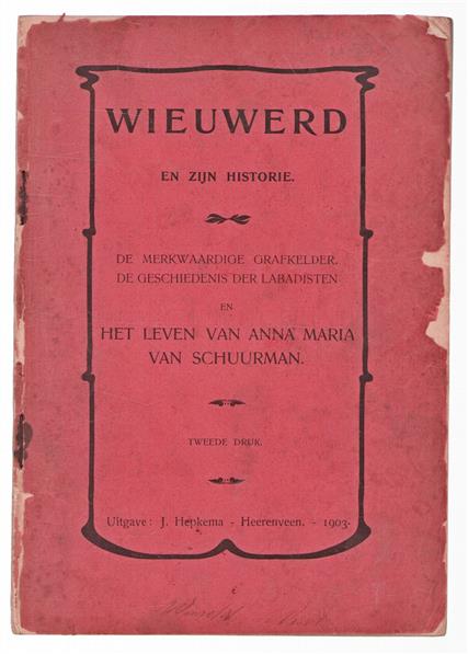 Wiewerd en zijn historie : de merkwaardige grafkelder, de geschiedenis der Labadisten, en het leven van Anna Maria van Schuurman