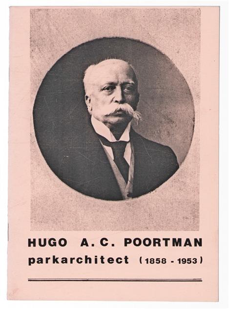 Hugo A.C. Poortman : parkarchitect (1858-1953) : een beknopte biografie bij de Poortman tentoonstelling in Huis Verwolde, Laren (Gld.) van 18 t/m 21 juli 1985