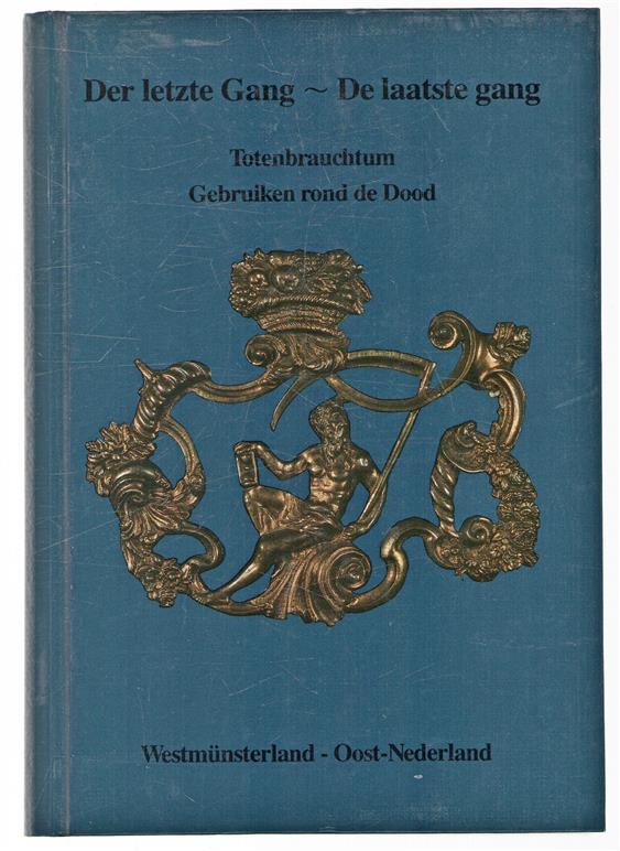 Der letzte Gang : Totenbrauchtum = De laatste gang : gebruiken rond de dood : Westmünsterland, Oost-Nederland