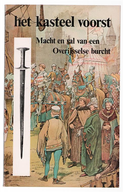 Het kasteel Voorst : macht en val van een Overijsselse burcht circa 1280-1362 naar aanleiding van een opgraving