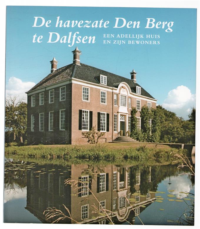 De havezate Den Berg te Dalfsen : een adellijk huis en zijn bewoners