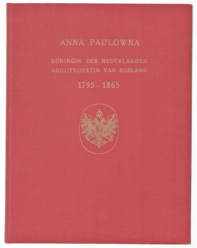 Anna Paulowna, koningin der Nederlanden, grootvorstin van Rusland, 1795-1865, gedenkuitgave naar aanleiding van de 100ste sterfdag van Anna Paulowna op 1 maart 1865