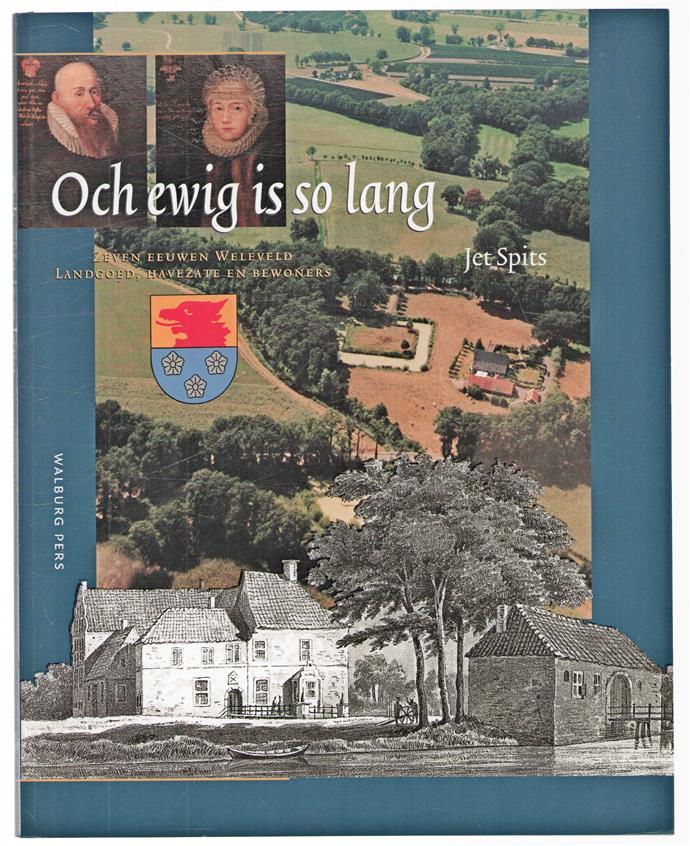 Och ewig is so lang : zeven eeuwen Weleveld : havezate, landgoed en bewoners