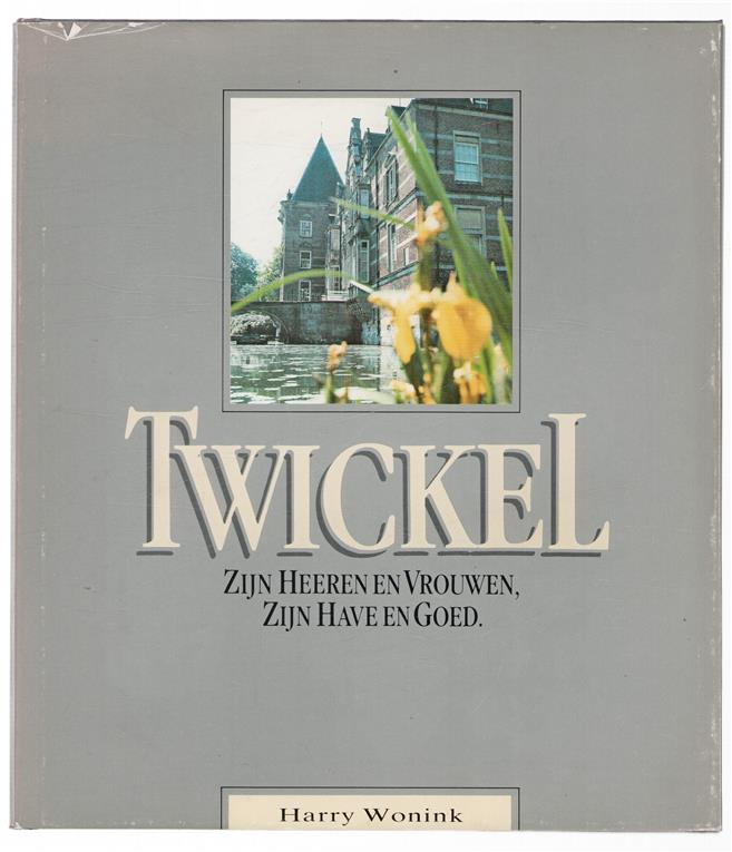 Twickel : zijn heeren en vrouwen, zijn have en goed