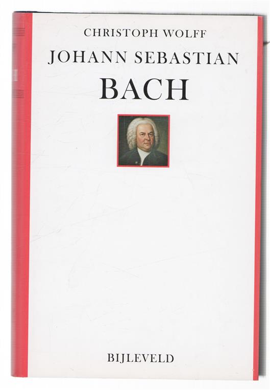 Johann Sebastian Bach : zijn leven, zijn muziek, zijn genie