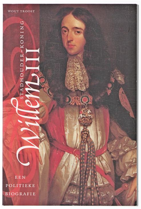 Stadhouder-koning Willem III : een politieke biografie