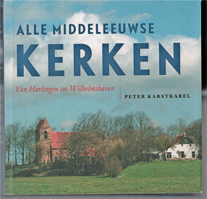 Alle middeleeuwse kerken : van Harlingen tot Wilhelmshaven
