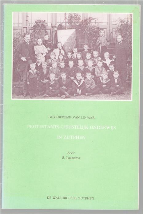 Geschiedenis van 120 jaar protestants-christelijk onderwijs in Zutphen