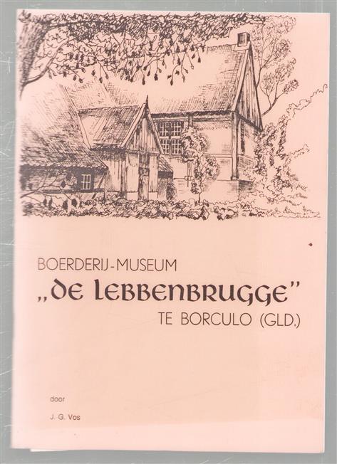 De "Lebbenbrugge" : het karakteristiek 16e eeuws boerenhuis met zijn opmerkelijk interieur en eigen sfeer