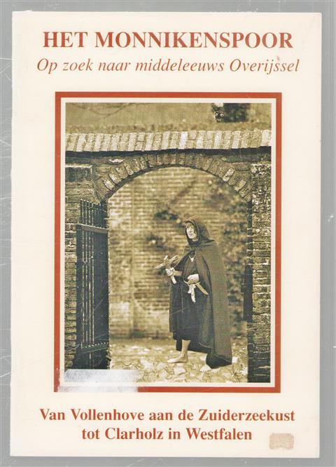 Het monnikenspoor : op zoek naar middeleeuws Overijssel : van Vollenhove aan de Zuiderzeekust tot Clarholz in Westfalen
