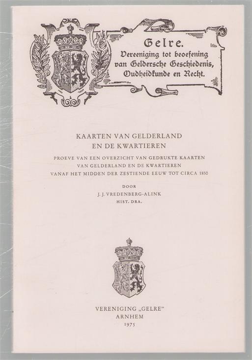 Kaarten van Gelderland en de kwartieren : proeve van een overzicht van gedrukte kaarten van Gelderland en de kwartieren vanaf het midden der zestiende eeuw tot circa 1850
