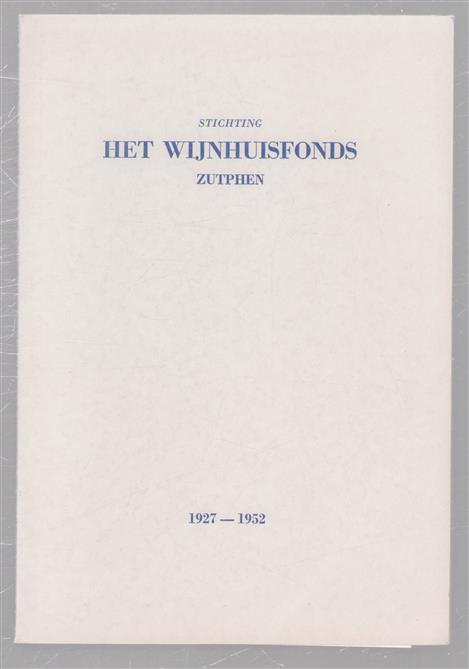 Stichting Het Wijnhuisfonds Zutphen : 1927-1952.