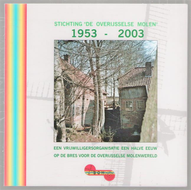Een vrijwilligersorganisatie een halve eeuw op de bres voor het Overijssels molenbestand : Stichting "De Overijsselse Molen", 1953-2003