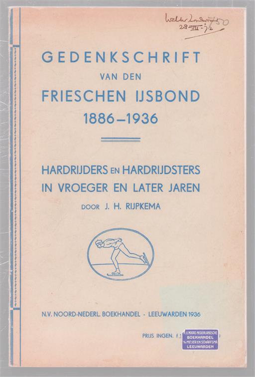 Gedenkschrift bij het 50-jarig bestaan van den Frieschen IJsbond 1886-1936, alsmede iets over hardrijders en hardrijdsters in vroeger en later jaren