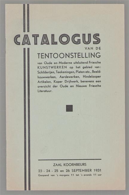 Catalogus van de tentoonstelling van oude en moderne uitsluitend Friesche kunstwerken op het gebied van: schilderijen, teekeningen, platen etc. ... zaal Koornbeurs, 23, 24, 25 en 26 Sept. 1931 te Gorredijk.