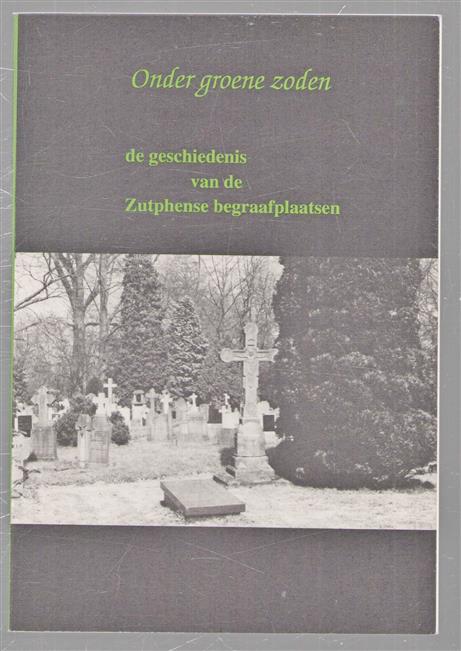Onder groene zoden, de geschiedenis van de Zutphense begraafplaatsen