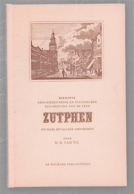 Beknopte geschiedkundige en plaatselyke beschryving der stad Zutphen en harer bevallige omstreken