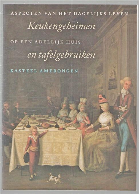 Keukengeheimen en tafelgebruiken, aspecten van het dagelijks leven op een adellijk huis