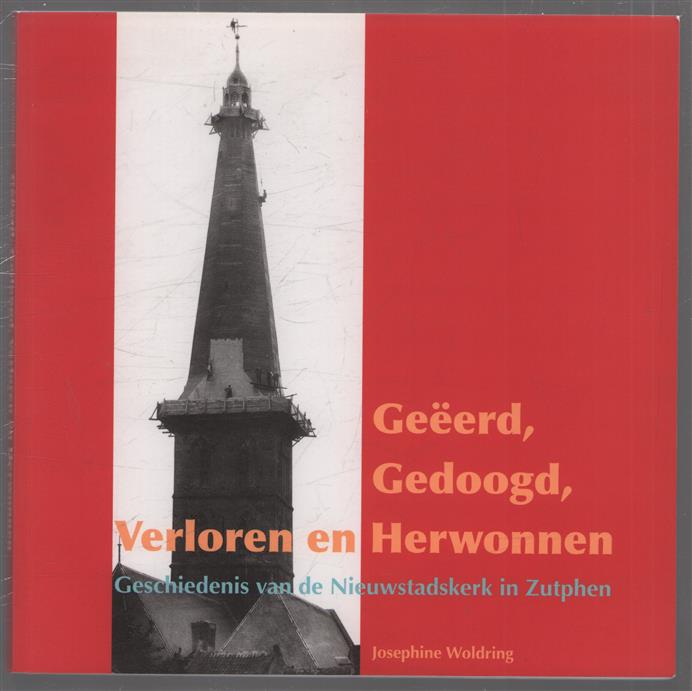 Geeerd, gedoogd, verloren en herwonnen, geschiedenis van de Nieuwstadskerk in Zutphen