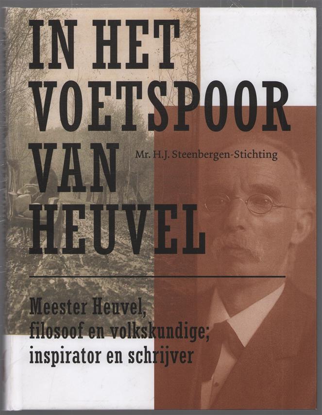 In het voetspoor van Heuvel, meester Heuvel, filosoof en volkskundige, inspirator en schrijver