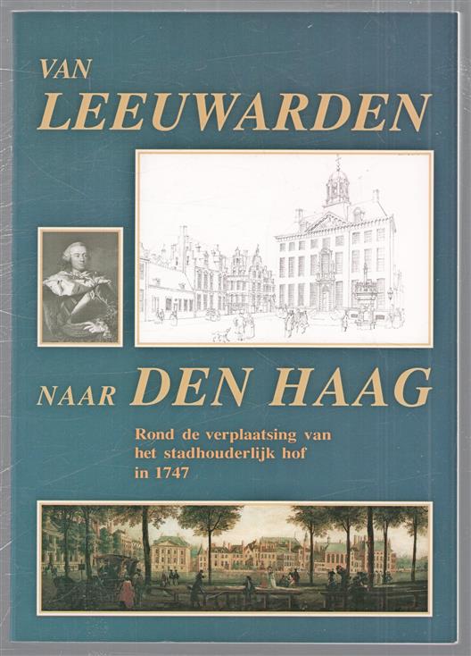 Van Leeuwarden naar Den Haag, rond de verplaatsing van het stadhouderlijk hof in 1747